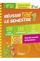 Reussir tout le semestre 1 - ifsi - 150 fiches de revision et 180 entrainements