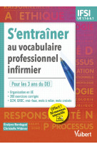 S-entrainer au vocabulaire professionnel infirmier  etudes en ifsi - de l-ue 1.1 a l-ue 5.6 - qcm,