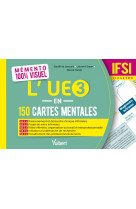 Mémento 100% visuel - l’ue 3 en 150 cartes mentales - ifsi