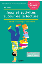 Jeux et activites autour de la lecture. accompagner son enfant en cas de difficultes / adapte aux e