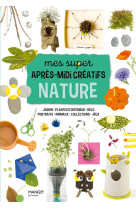 Mes super apres-midi creatifs nature