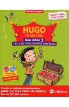 Hugo et les rois - mon cahier 3 j-ecris les mots courants sans fautes