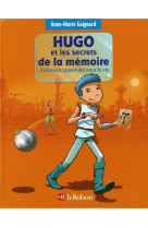 Hugo et les secrets de la memoire - comment apprendre pour la vie