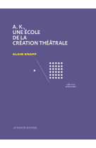 Ak, une ecole de la creation theatrale