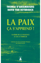 La paix ca s-apprend ! - guerir de la violence et du terrorisme