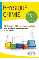 Physique chimie college cycle 4 (5eme-4eme-3eme) 24 fiches 135 exercices corriges ameliorer ses comptences