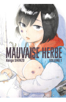 Mauvaise herbe vol.1