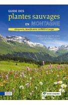 Guide des plantes sauvages en montagne - identification, cueillette et usages