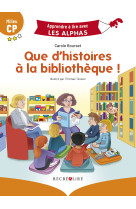 Que d-histoires a la bibliotheque ! les alphas - milieu cp