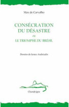 Consecration du desastre ou triomphe du bre sil