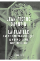 La famille. une dissidence catholique au coeur de paris, xvii-xxie siecle