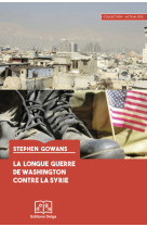 La longue guerre de washington contre la syrie