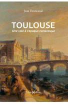 Toulouse, une ville a l-epoque romantique