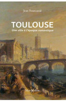 Toulouse, une ville a l-epoque romantique