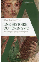 Une histoire du feminisme de l-antiquite grecque a nos jours