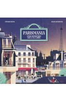 Parismania - tours et detours a travers la ville lumiere