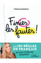 Finies les fautes - les 100 regles indispensables pour ne plus jamais faire de faute