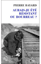 Aurais-je ete resistant ou bourreau ?