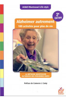 Alzheimer autrement, 100 activites pour plus de vie (2eme edition) - la methode montessori au servic