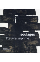 Soulages l-oeuvre imprime - nouvelle edition