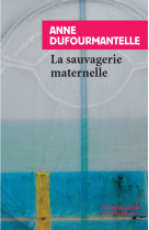 La sauvagerie maternelle.