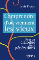 Comprendre d-ou viennent les vieux - pour un dialogue entre generations