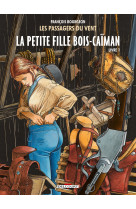 Passagers du vent t6.1 petite fille bois-caiman - livre 1