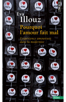 Pourquoi l-amour fait mal. l-experience amoureuse dans la modernite