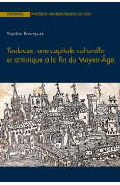 Toulouse, une capitale culturelle et artistique a la fin du moyen age