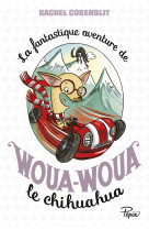 La fantastique aventure de woua-woua le chi huahua