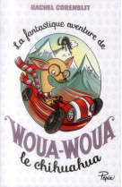 La fantastique aventure de woua-woua le chi huahua