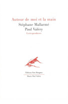 Autour de moi et de la main - stephane mallarme paul valery 6 correspondance