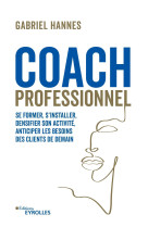 Coach professionnel - se former, s-installer, densifier son activite, anticiper les besoins des clie