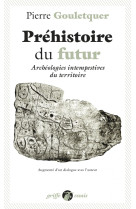 Prehistoire du futur - archeologies intempestives du territo