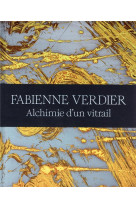 Fabienne verdier - alchimie d-un vitrail