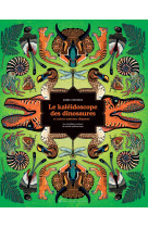 Le kaleidoscope des dinosaures et autres animaux disparus - les veritables couleurs du monde prehist