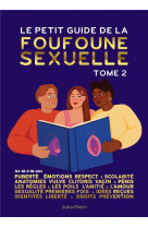 Le petit guide de la foufoune sexuelle - tome 2 - puberte, emotions, respect & scolarite, anatomie d