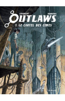 Outlaws - t01 - le cartel des cimes