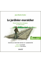 Le jardinier-maraicher - manuel d-agriculture biologique sur petite surface