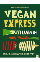 Vegan express - en 5 - 15 - 30 minutes c-est pret