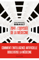 2041, odyssee de la medecine - comment l-intelligence artificielle bouleverse la medecine ?