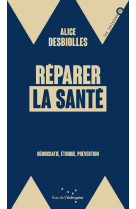 Reparer la sante - democratie, ethique, prevention