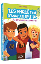 Les enquetes d-anatole bristol tome 10 - pas de vacances pour anatole ! - ne