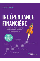 Independance financiere - gagner son independance financiere et proteger son patrimoine : les 12 reg