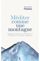 Mediter comme une montagne - exercices spirituels d attentio