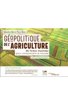 Geopolitique de l-agriculture - 40 fiches illustrees pour comprendre le monde