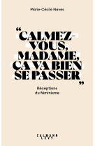 Calmez-vous madame,  ca va bien se passer  - receptions du feminisme