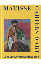 Matisse. cahiers d-art. le tournant des annees 1930