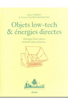 Objets low tech & energies directes - fabriquer four solaire, eolienne, bain norvegien...