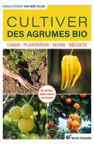 Cultiver des agrumes bio - choix - plantation - soins - recolte